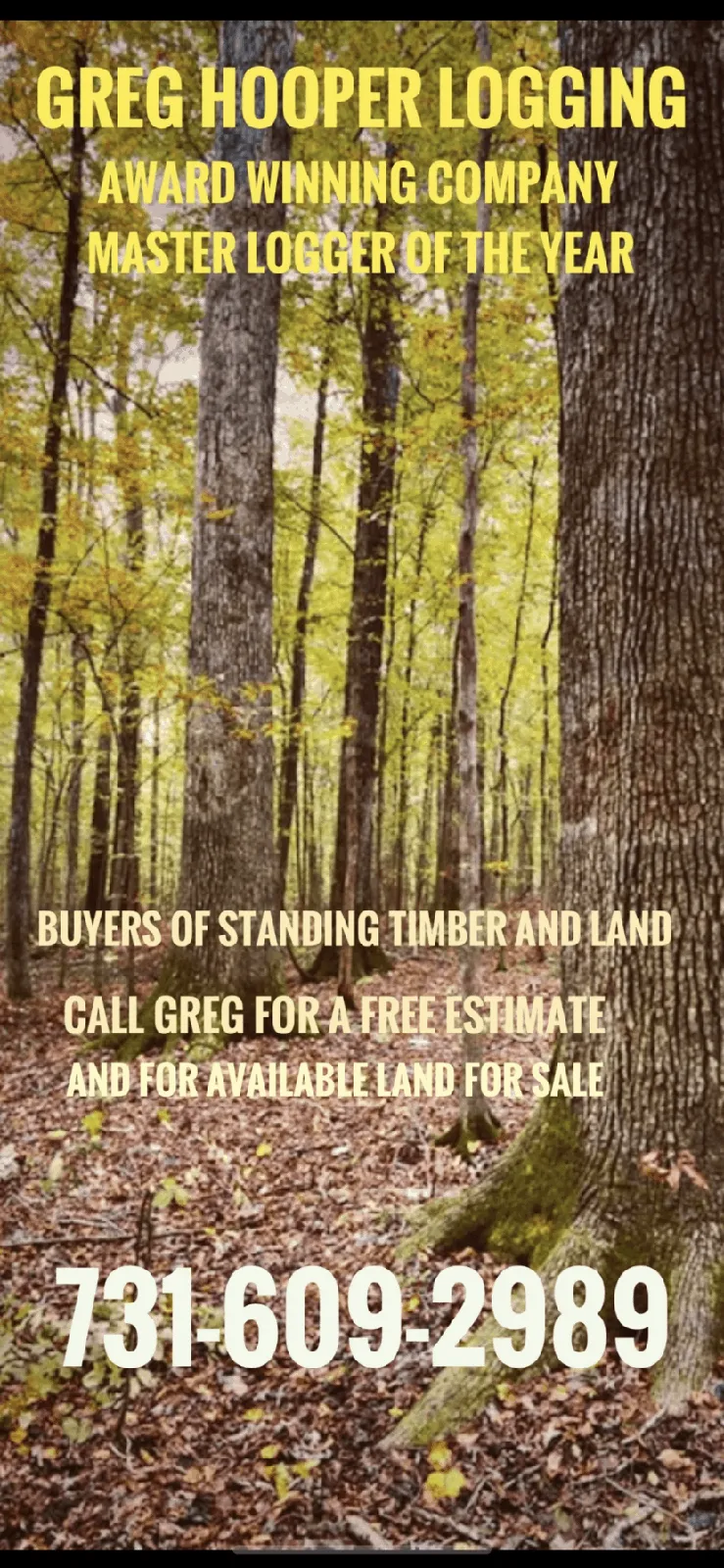 Greg Hooper Logging. Award winning company. Master Logger of the Year. Buyers of standing timber and land. Call Greg for a free estimate and for available land for sale. 731-609-2989